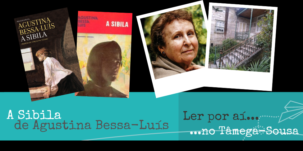 Ler por aí… no Tâmega-Sousa, Norte de Portugal: A Sibila de Agustina Bessa-Luís